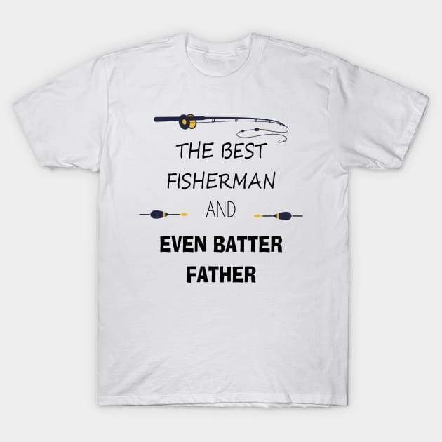 Fishing Gifts for Fishermen Father's day the best fisherman and even batter father T-Shirt by kikibul